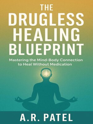 cover image of The Drugless Healing Blueprint. Mastering the Mind-Body Connection to Heal Without Medication